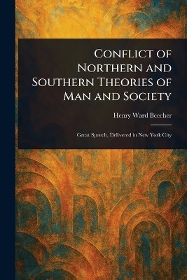 Conflict of Northern and Southern Theories of Man and Society(English, Paperback, Beecher Henry Ward)
