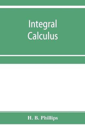 Integral calculus(English, Paperback, B Phillips H)