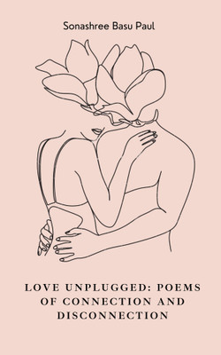 Love Unplugged: Poems of Connection and Disconnection(Paperback, Sonashree Basu Paul)