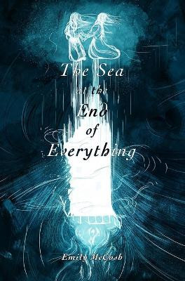 The Sea at the End of Everything(English, Hardcover, McCosh Emily)