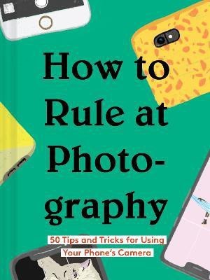 How to Rule at Photography(English, Hardcover, Chronicle Books)