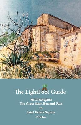 The LightFoot Guide to the via Francigena - Great Saint Bernard Pass to Saint Peter's Square, Rome - Edition 9(English, Paperback, Chinn Paul)