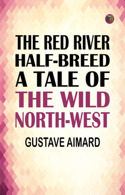 The Red River Half-Breed: A Tale of the Wild North-West(Paperback, Gustave Aimard)