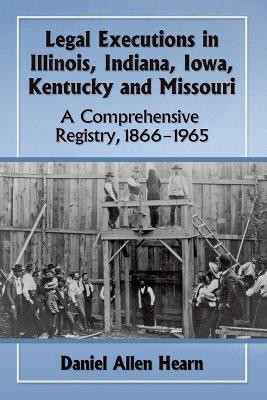 Legal Executions in Illinois, Indiana, Iowa, Kentucky and Missouri(English, Paperback, Hearn Daniel Allen)