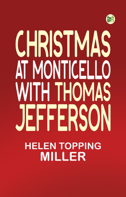 Christmas at Monticello with Thomas Jefferson(Paperback, Helen Topping Miller)