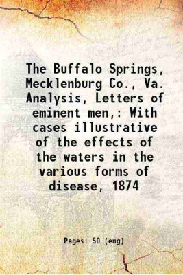 The Buffalo Springs, Mecklenburg Co., Va. Analysis, Letters of eminent men, With cases illustrative of the effects of the waters in the various forms of disease, 1874 1874 [Hardcover](Hardcover, Anonymous)