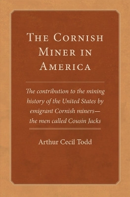The Cornish Miner in America(English, Paperback, Todd Arthur Cecil)