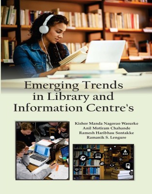 Emerging Trends in Library and Information Centre's(Hardcover, Kishor Manda Nagorao Wasurke, Anil Motiram Chahande, Ramesh Haribhau Sontakke, Ramanik S. Lengure)