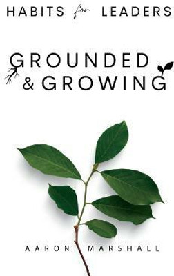 Habits for Leaders, Grounded and Growing(English, Paperback, Marshall Aaron)