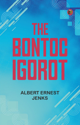 The Bontoc Igorot(Paperback, Albert Ernest Jenks)