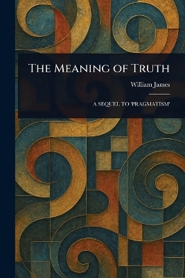The Meaning of Truth(English, Paperback, James William)