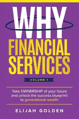 Why Financial Services, Volume 1(English, Paperback, Golden Elijah)