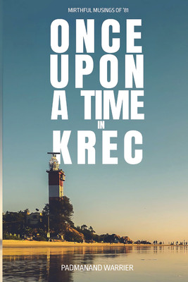 Once Upon a Time in KREC  - Mirthful Musings of '81 Print Edition(Paperback, Padmanand Warrier)
