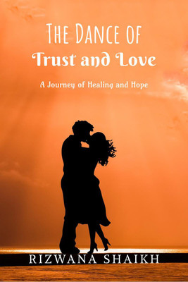 The Dance of Trust and Love  - A Journey of Healing and Hope(English, Paperback, RIZWANA SHAIKH)