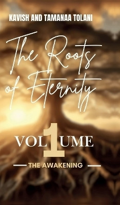 The Roots Of Eternity(English, Hardcover, Kavish Tolani)