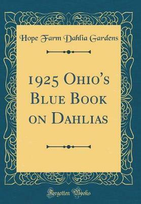 1925 Ohio's Blue Book on Dahlias (Classic Reprint)(English, Hardcover, Gardens Hope Farm Dahlia)
