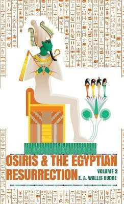 Osiris and the Egyptian Resurrection, Vol. 2 Hardcover(English, Hardcover, Budge E a Wallis)