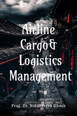 Airline Cargo and Logistics Management(English, Paperback, Prof. Dr. Siddhartha Ghosh)