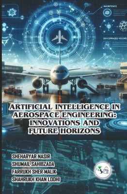 ARTIFICIAL INTELLIGENCE IN
AEROSPACE ENGINEERING: INNOVATIONS AND FUTURE
HORIZONS(Paperback, SHEHARYAR NASIR SHUMAIL SAHIBZADA FARRUKH SHER MALIK SHAHRUKH KHAN)