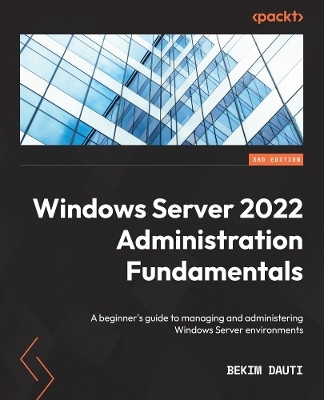 Windows Server 2022 Administration Fundamentals(English, Paperback, Dauti Bekim)