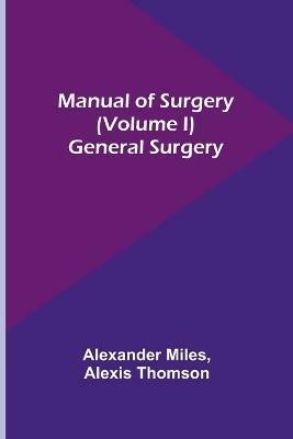 Manual of Surgery (Volume I)(English, Paperback, Miles Alexander)