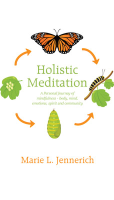 Holistic Meditation A Personal Journey of mindfulness - body, mind, emotions, spirit and community(Paperback, Marie L. Jennerich)