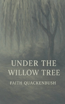 Under The Willow Tree(English, Paperback, Quackenbush Faith)