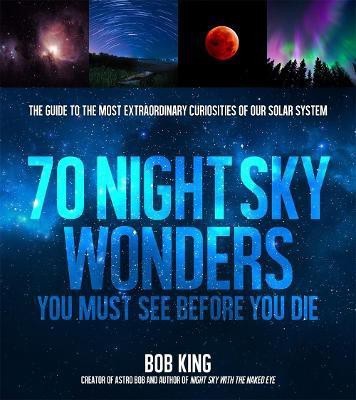 Wonders of the Night Sky You Must See Before You Die(English, Paperback, King Bob)