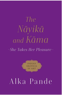 The Nayika and Kama(English, Hardcover, Pande Alka)