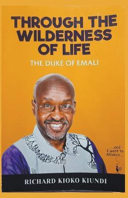 Through The Wilderness of Life(English, Paperback, Duke Richard Kioko Kiundi the)