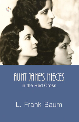 Aunt Jane's Nieces in the Red Cross(English, Hardcover, Baum L Frank)