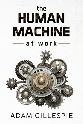 The Human Machine at work(English, Paperback, Gillespie Adam)