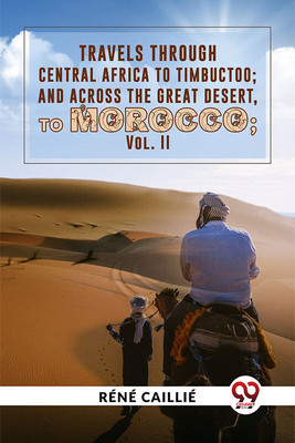 Travels Through Central Africa To Timbuctoo; And Across The Great Desert, To Morocco vol.ll(English, Paperback, Caillie Rene)