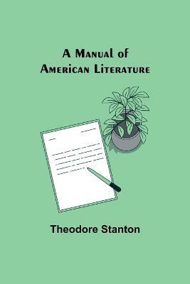 A Manual of American Literature(English, Paperback, Stanton Theodore)