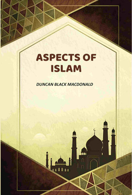Aspects Of Islam(Paperback, Duncan Black MacDonald)