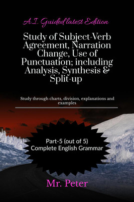 Study of Subject-Verb Agreement, Narration Change, Use of Punctuation; including Analysis, Synthesis &amp; Split-up  - Study through charts, division, explanations and examples(English, Hardcover, Mr. Peter)