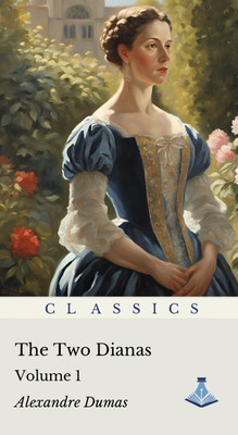 The Two Dianas : Volume One(Paperback, Alexandre Dumas)
