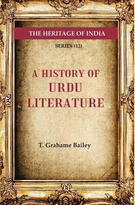 The Heritage of India Series (12); A History of Urdu Literature(Paperback, T. Grahame Bailey)