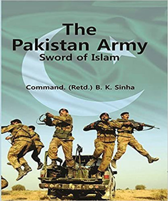 The Pakistan Army : Sword of Islam(Hardcover, Comdt. B. K. Sinha (Retd.))
