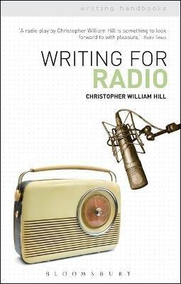 Writing for Radio(English, Electronic book text, Hill Christopher William)