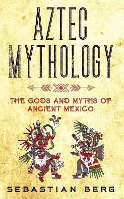 Aztec Mythology(English, Paperback, Berg Sebastian)