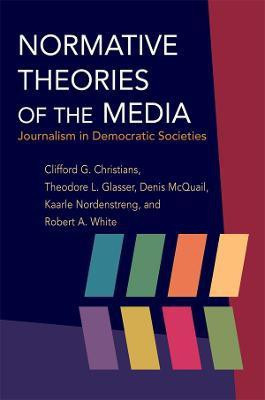 Normative Theories of the Media(English, Electronic book text, Christians Clifford G MA, PhD, DipPSA,)