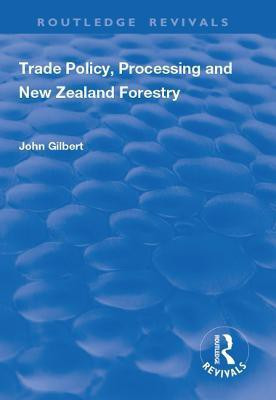 Trade Policy, Processing and New Zealand Forestry(English, Hardcover, Gilbert John)