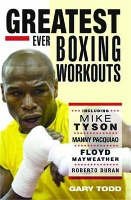 The Greatest Ever Boxing Workouts(English, Paperback, Todd Gary)