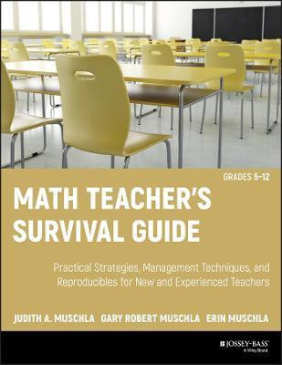 Math Teacher's Survival Guide: Practical Strategies, Management Techniques, and Reproducibles for New and Experienced Teachers, Grades 5-12(English, Paperback, Muschla Judith A.)