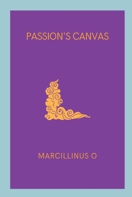 Passion's Canvas(English, Paperback, O Marcillinus)