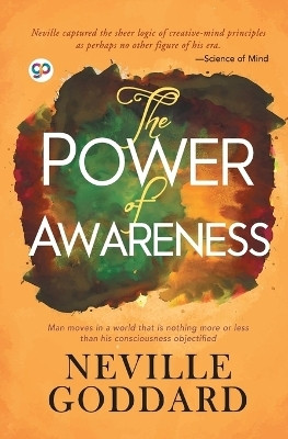 The Power of Awareness  - Man Moves in a World that is Nothing More or Less than His Consciousness Objectified(English, Undefined, Goddard Neville)