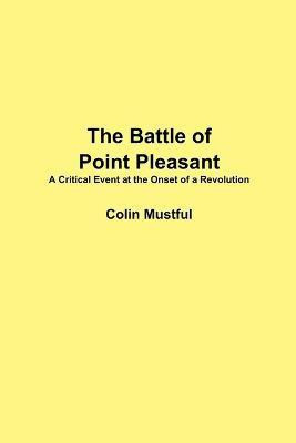 The Battle of Point Pleasant: A Critical Event at the Onset of a Revolution(English, Paperback, Mustful Colin)