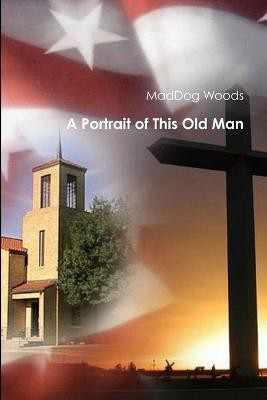 A Portrait of This Old Man(English, Paperback, Woods MadDog)