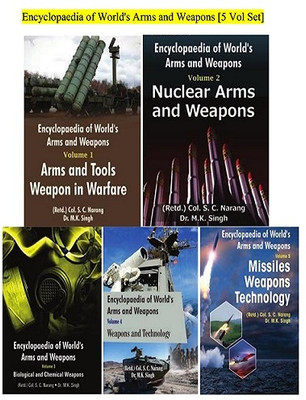 Encyclopedia of World's Arms and Weapons [5 Vol Set] Arms and Tools Weapon in Warfare [Vol 1], Nuclear Arms and Weapons [Volume 2], Biological and Chemical Weapons[Volume 3], World’s Arms, Weapons and Technology [Volume 4] & Missiles Weapons Technology [Volume 5](Hardcover, (Retd.) Col. S. C. Narang
